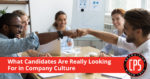What Candidates Are Really Looking For in Company Culture | CPS