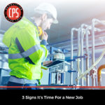 3 Signs It's Time for a New Job | CPS, Inc
