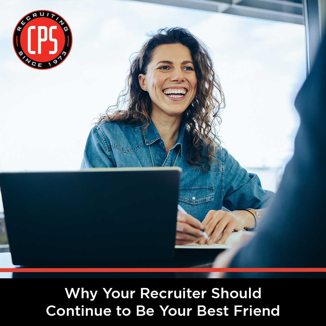 Why Your Recruiter Should Continue to Be Your Best Friend | CPS, Inc