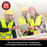 The Importance of Pay Transparency for Employee Satisfaction and Retention | CPS, Inc