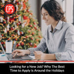 Looking for a New Job? Why The Best Time to Apply is Around the Holidays | CPS, Inc