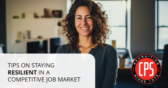 Tips on Staying Resilient in a Competitive Job Market - CPS, Inc.