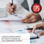 Career Advancement: Key Ways to Move Up The Corporate Ladder | CPS, Inc