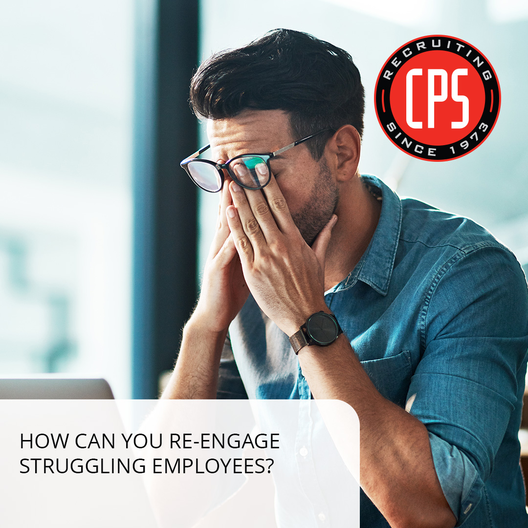 How Can You Re-Engage Struggling Employees? | CPS, Inc