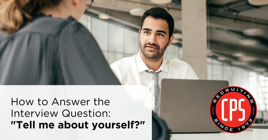 How to Answer the Interview Question: "Tell me about yourself?" | CPS, Inc