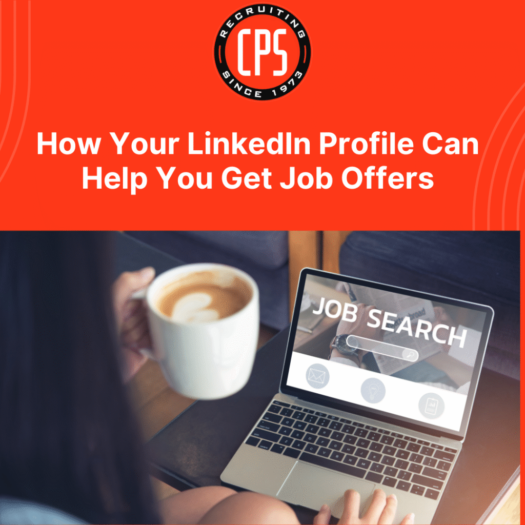 How Your LinkedIn Profile Can Help You Get Job Offers - CPS, Inc.